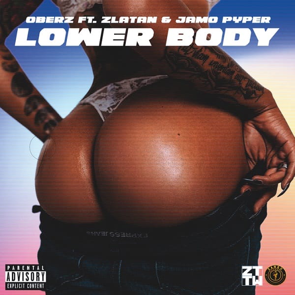 Lower Body By Oberz Ft Zlatan & Jamopyper Mp3 Download