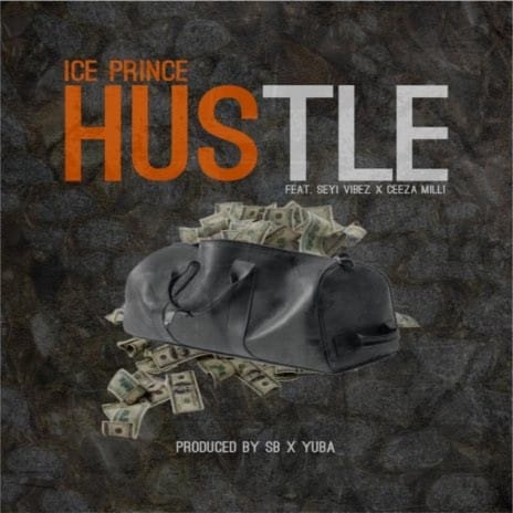 Ice Prince – Hustle ft. Seyi Vibez & Ceeza Milli