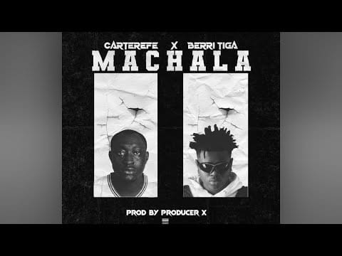 Carter Efe ft. Berri Tiga - Machala
