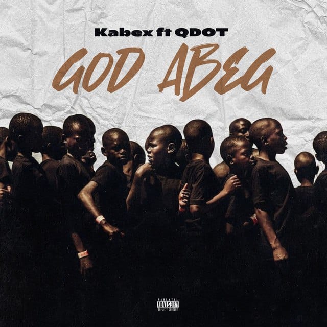 Kabex ft Qdot God Abeg