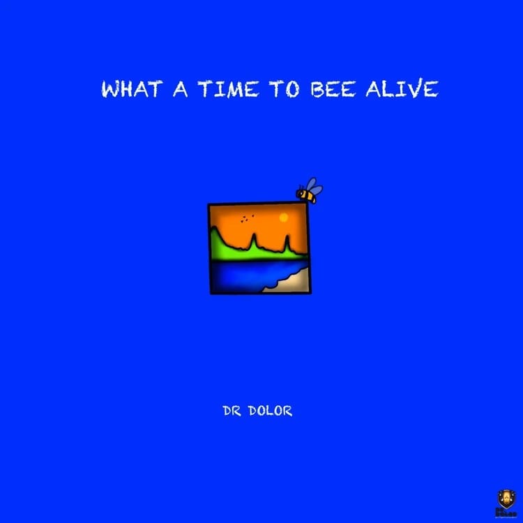 Dr Dolor - What A Time To Bee Alive EP