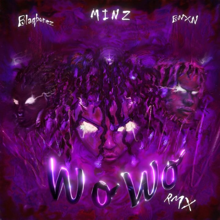 Wo Wo (Remix) Lyrics By Minz Ft Blaqbonez &Amp; Bnxn