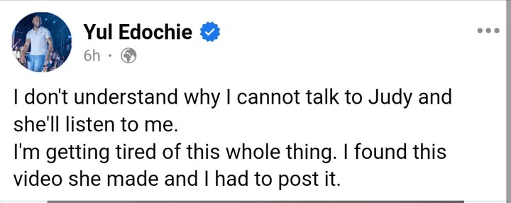I am Getting Tired Of This Whole Thing, I Don't Understand Why Judy Doesn't Listen To Me — Yul Edochie