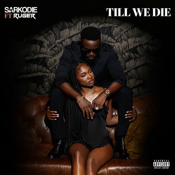 Sarkodie &Amp; Ruger - Till We Die Lyrics