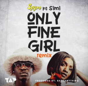 Only Fine Girl Remix Lyrics By Spyro Ft. Simi Only Fine Girl Remix Lyrics By Spyro Ft. Simi
