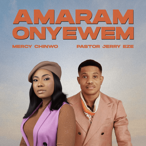 Amaram Onyewem Lyrics By Mercy Chinwo Ft Pastor Jerry Eze