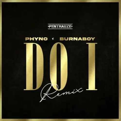 Phyno &Amp; Burna Boy – “Do I Remix” Lyrics