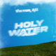 Holy Water Lyrics By Victor Ad