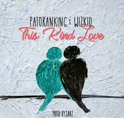 This Kind Love Lyrics By Patoranking Ft Wizkid