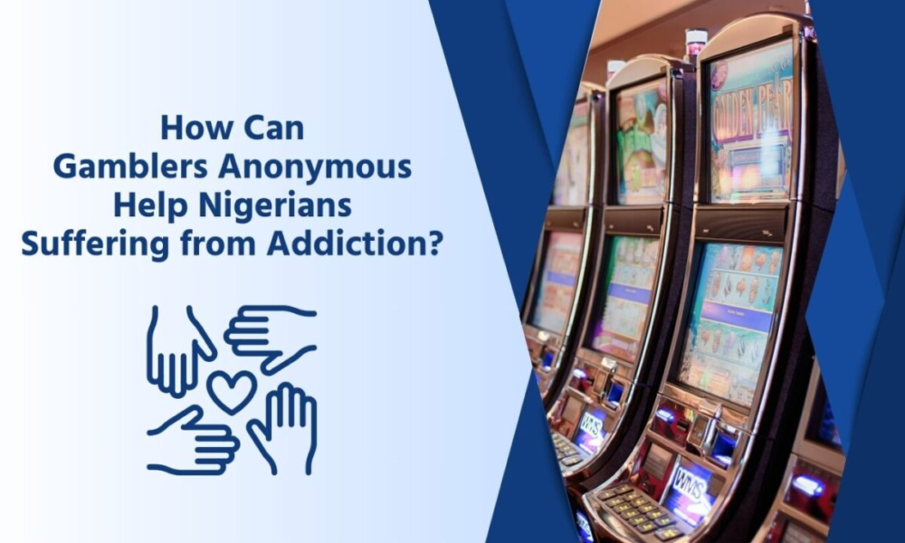 How Gamblers Anonymous Can Aid Nigerians Struggling With Addiction