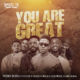 You Are Great Lyrics By Moses Bliss, Festizie, Chizie, Neeja &Amp; Ajay Asika