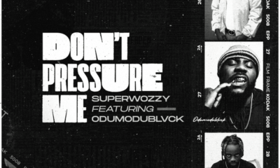 Don'T Pressure Me Lyrics By Superwozzy Ft Odumoblvck