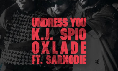 Undress You Lyrics By K.j Spio &Amp; Oxlade Ft Sarkodie