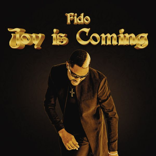 Fido Lyrics &Quot;Joy Is Coming&Quot;