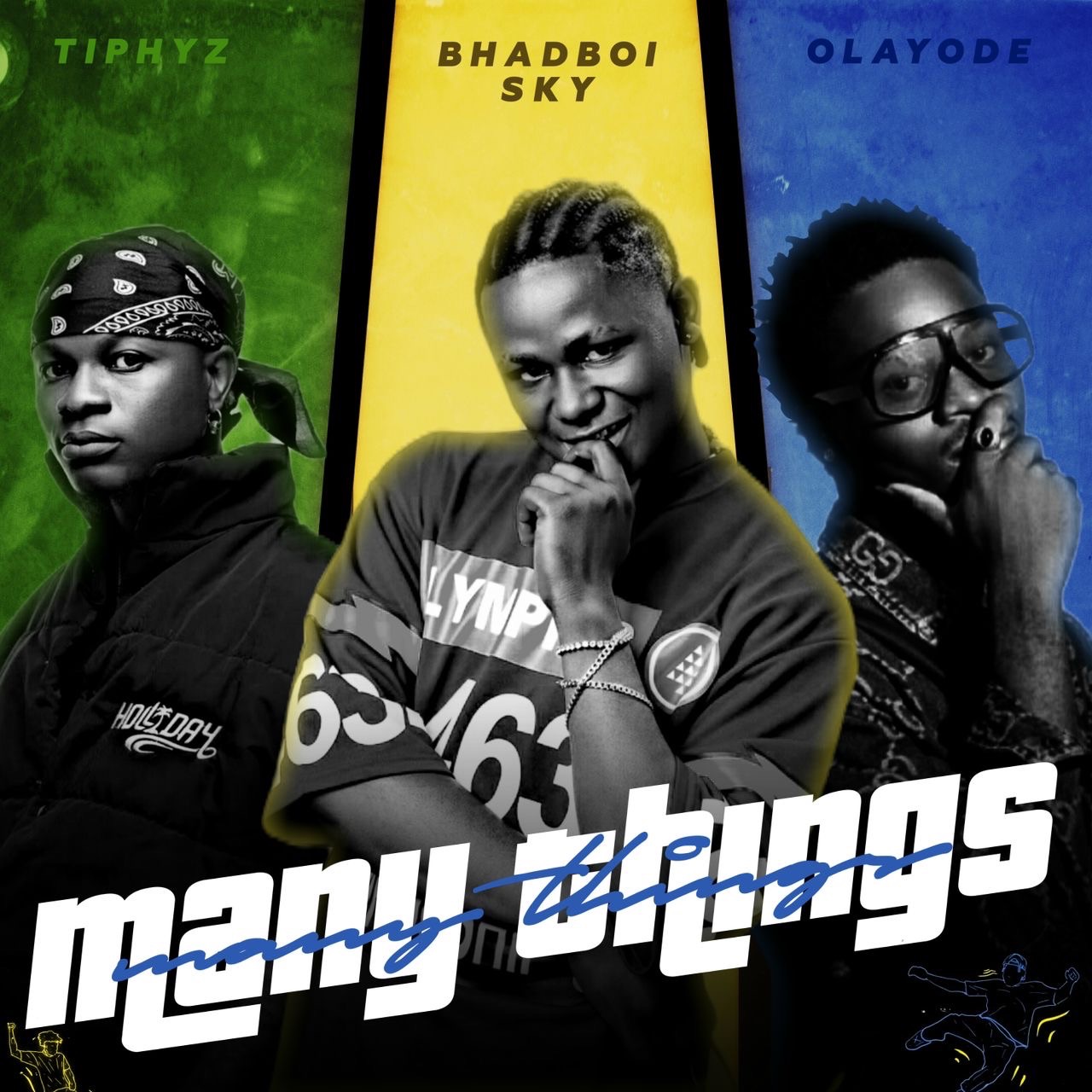 Many things by Bhadboi sky ft Olayode & Tiphyz